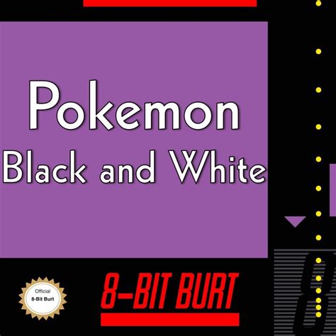 8 Bit Burt Title Screen From Pokemon Black And White Lyrics
