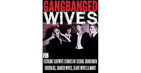 gangbanged wives volume 2 extreme slutwife stories of sexual surrender cuckolds shared wives
