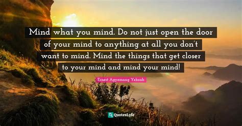 Mind What You Mind Do Not Just Open The Door Of Your Mind To Anything