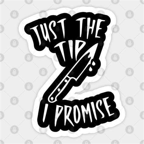 Just The Tip I Promise Juste The Tip I Promise Sticker Teepublic