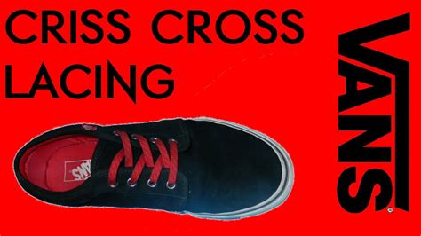 10 ways to lace up your shoes creatively. How to Lace Vans - Cross Lace - YouTube