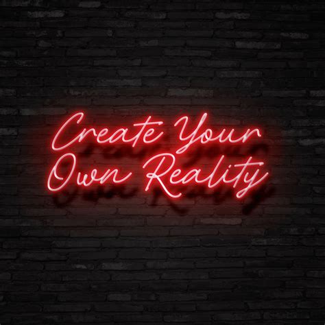 Create Your Own Reality Neon Sign Neon Mama
