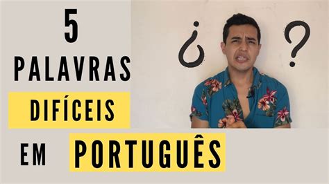 As 5 Palavras Mais DifÍceis Em PortuguÊs Youtube