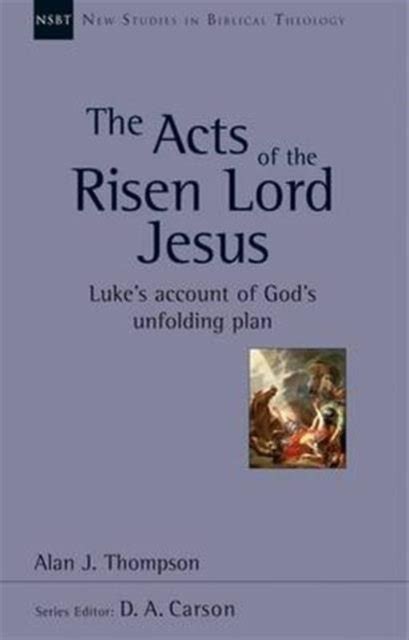 The Acts Of The Risen Lord Jesus LukeS Account Of GodS Unfolding Plan
