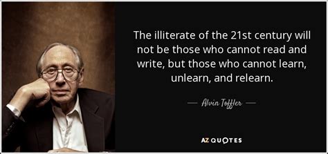 alvin toffler quote the illiterate of the 21st century will not be those