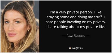 Gisele Bundchen Quote Im A Very Private Person I Like Staying Home