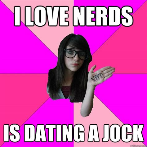 i love nerds is dating a jock idiot nerd girl quickmeme