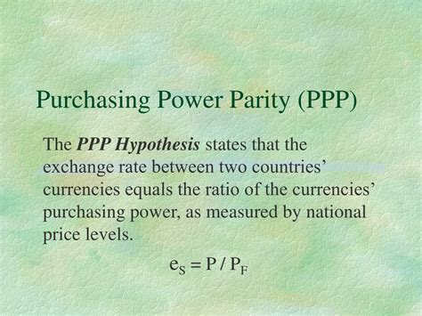 Purchasing power parities (ppps) are the rates of currency conversion that try to equalise the purchasing power of different currencies, by eliminating the differences in price levels between countries. PPT - Purchasing Power Parity (PPP) PowerPoint ...