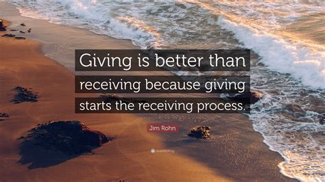 Jim Rohn Quote Giving Is Better Than Receiving Because Giving Starts