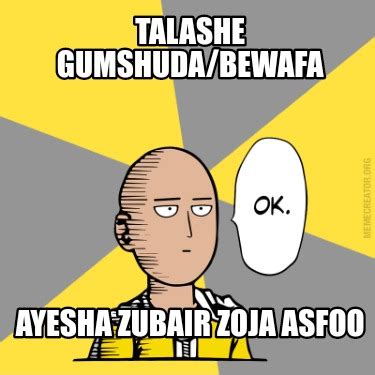 Meme Creator Funny Talashe Gumshuda Bewafa Ayesha Zubair Zoja Asfoo