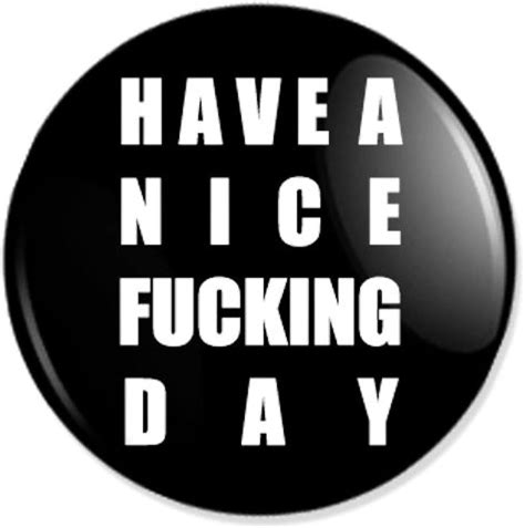 Have A Nice Fucking Day Button Badge Anstecker Anstecknadel
