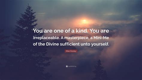 Mike Dooley Quote “you Are One Of A Kind You Are Irreplaceable A