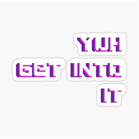 Yuh Get Into It Sticker Sticker By Oliviapollock14 Redbubble
