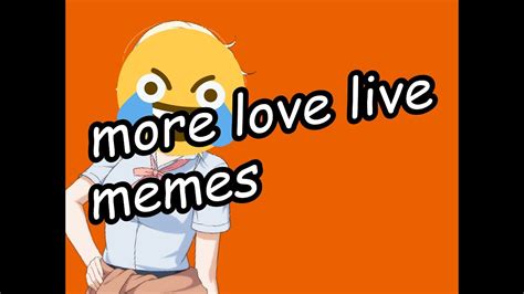 Love Live Meme Compilation 2 [hbd Ai] Youtube
