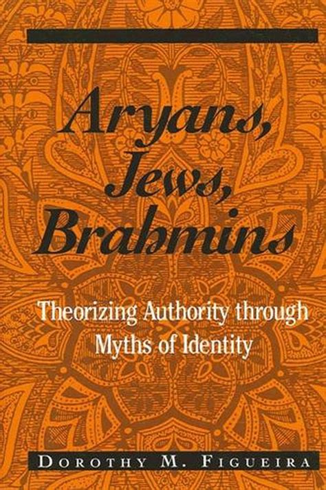 Aryans Jews Brahmins Theorizing Authority Through Myths Of Identity