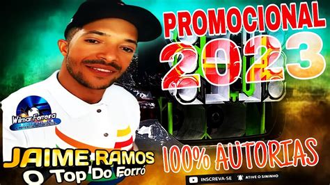 Jaime Ramos O Top Do ForrÓ 100autorais InÉditas 2023 Youtube