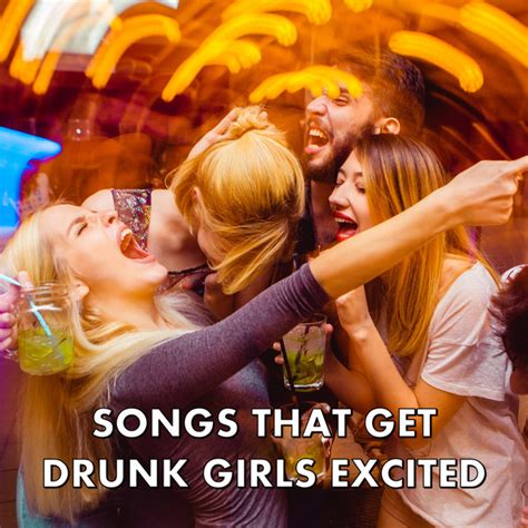 songs that get drunk girls excited compilation by various artists spotify