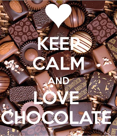 Keep Calm And Love Chocolate Keep Calm Love Keep Calm Love Chocolate