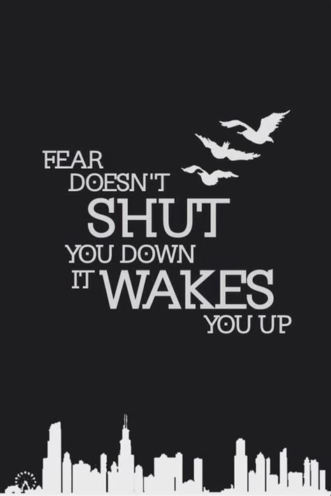 Fear Doesnt Shut You Down It Wakes You Up Divergent