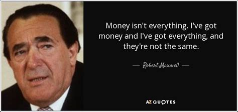 Money everything has been found in 822 phrases from 764 titles. TOP 8 QUOTES BY ROBERT MAXWELL | A-Z Quotes