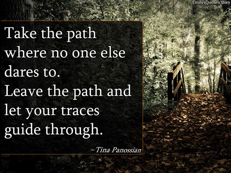 Take The Path Where No One Else Dares To Leave The Path And Let Your