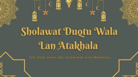 Lirik Sholawat Duqtu Wala Lan Atakhala Teks Arab Latin Terjemahan