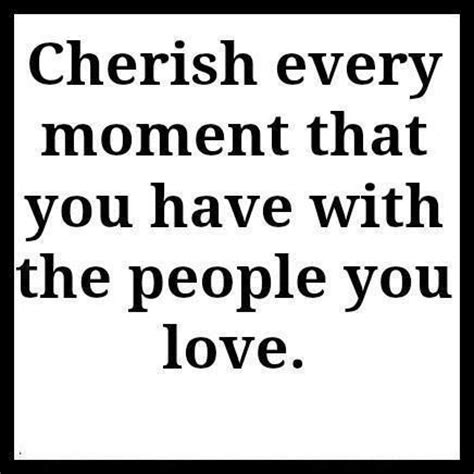 Cherish every moment even if you're stressed or hurt or whatnot. Cherish Every Moment | Quotes | Pinterest