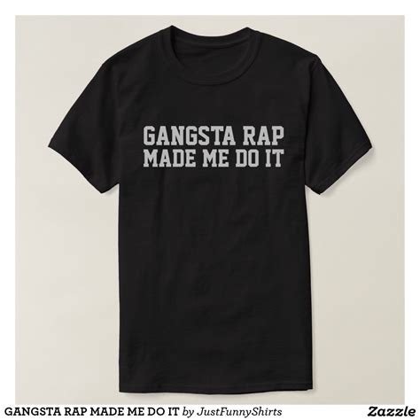 Gangsta Rap Made Me Do It T Shirt Shirts Custom Shirts