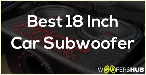 Top 3 Best 18 Inch Car Subwoofer Tested And Reviewed In 2023