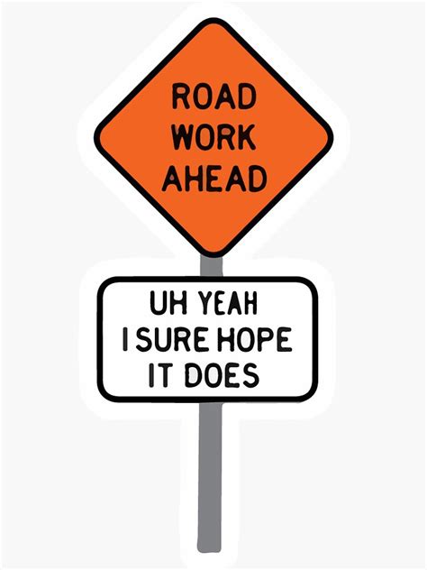 Road Work Ahead Sure Hope It Does Vine Sticker Sticker For Sale By