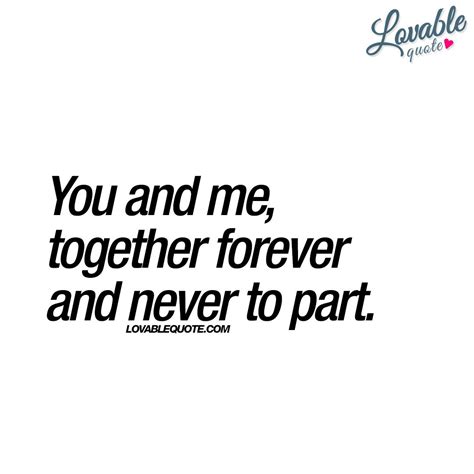 You And Me Together Forever And Never To Part The Best Quote About