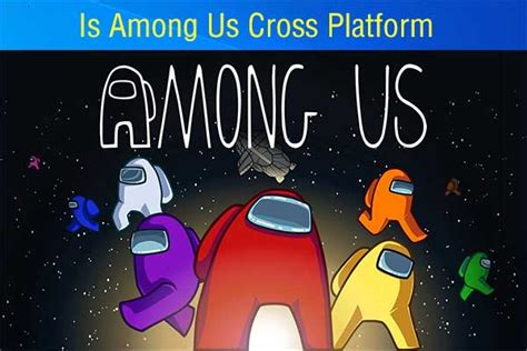 Is Among Us Cross Platform How To Cross Play It With Friends