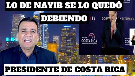 Romeo Lemus News Así Se Expresó El Presidente De Costa Rica De Nayib