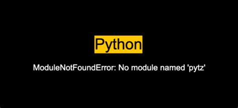 Solutions To Fix ModuleNotFoundError No Module Named Pytz In Python