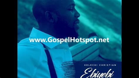 Gospel Song 2018 Kelechi Christian Ft Blva Ebiyebi Youtube