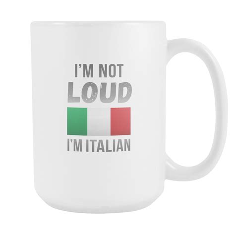 Im Not Loud Mug Italian Mugs Italian Coffee Mugs 15oz White
