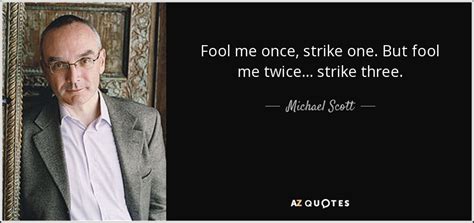 Michael Scott Quote Fool Me Once Strike One But Fool Me Twice