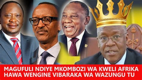 Magufuli Ndiye Mkombozi Pekee Wa Kulikomboa Bara La Afrika Wengine Ni Vibaraka Tu Wa Mzungu