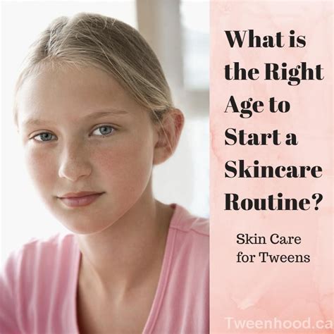 what is the right age to start a skincare routine tweenhood skin care steps skin care