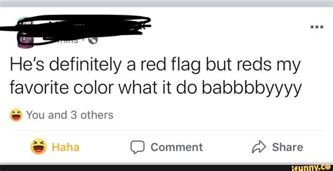 Hes Definitely A Red Flag But Reds My Favorite Color What It Do