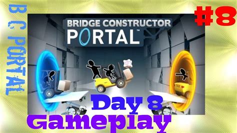 Bridge Constructor Portal Level 8 Walkthrough Gameplay B C Portal Day