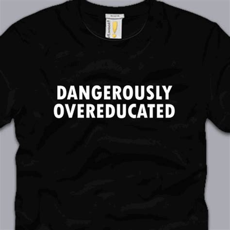 dangerously overeducated t shirt law school life phd humor dissertation motivation