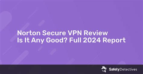 Norton Secure Vpn Review Is It Any Good Full 2021 Report