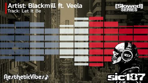 Blackmill Ft Veela Let It Be Full Version Slowed Chill Out