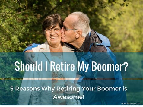 Should I Retire My Boomer 5 Reasons Why Retiring Your Boomer Is