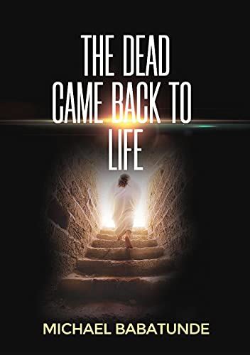The Dead Came Back To Life Ebook Babatunde Michael Uk