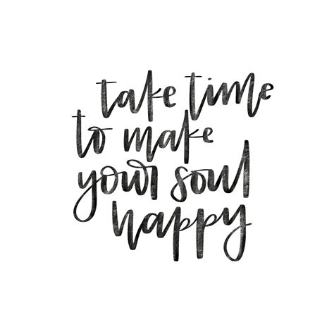 Take Time To Make Your Soul Happy Printable Calligraphy Digital Download Time To Relax Quotes