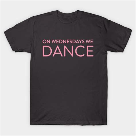 On Wednesdays We Dance Mean Girls T Shirt Teepublic