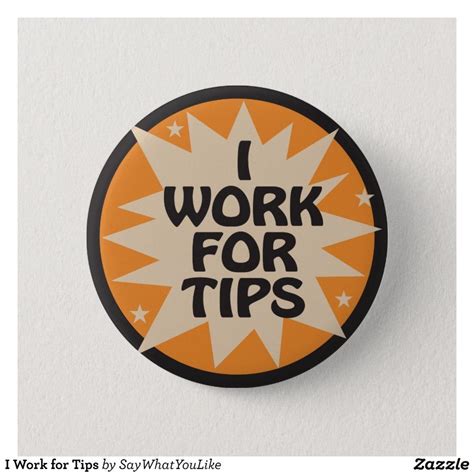 I Work For Tips Pinback Button Zazzle Buttons Pinback Pinback
