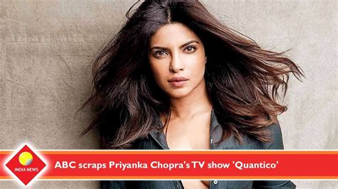 Abc Scraps Priyanka Chopras Tv Show Quantico Youtube